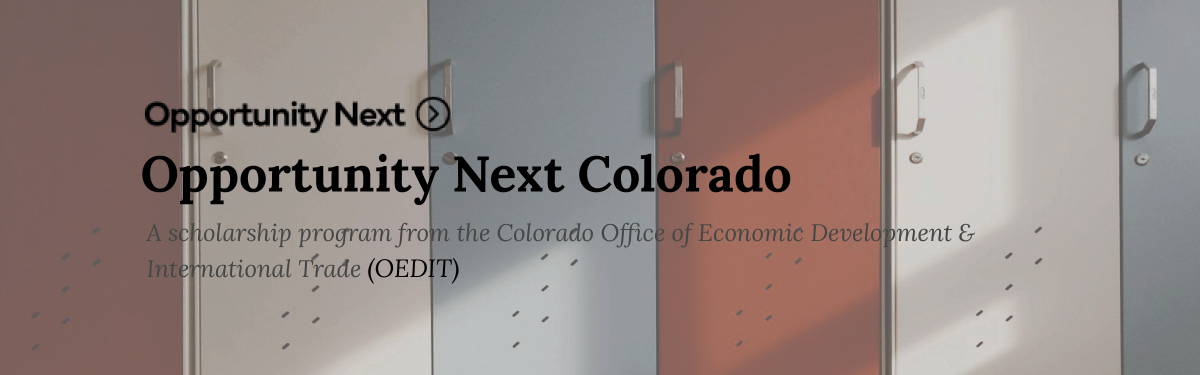 Opportunity Next Colorado - Scholarship program from the Colorado Office of Economic Development & International Trade (OEDIT)