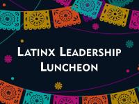 Latinx Leadership Luncheon