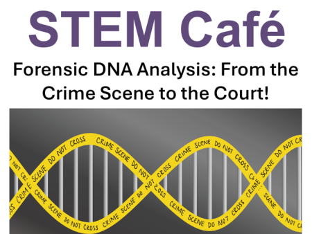 STEM Café: Forensic DNA Analysis: From the Crime Scene to the Court; double helix as crime scene tape