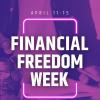April 11 - 15 - Financial Freedom Week