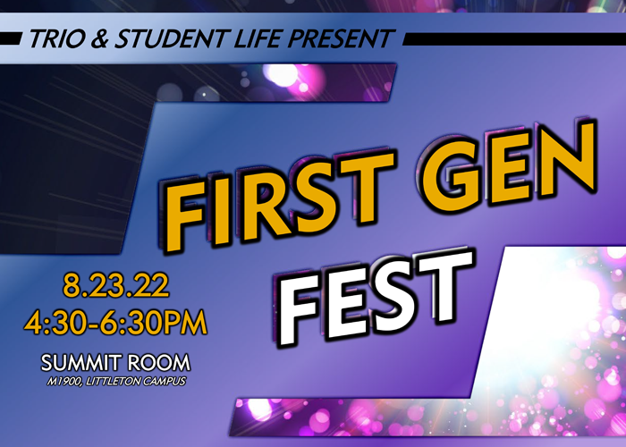 TRIO & Student Life Present First Gen Fest - 8.23.22 - 4:30-6:30pm - Summit Room, M1900 Littleton Campus. 