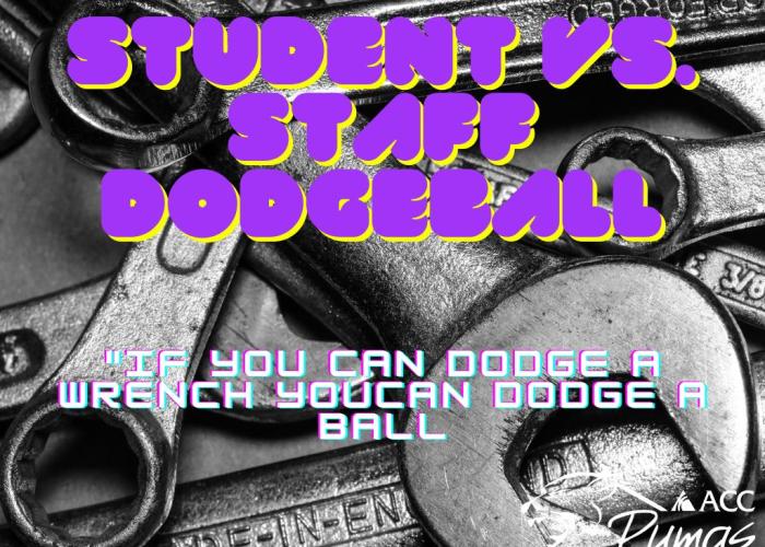 Student vs. Staff Dodgeball "If you can dodge a wrench, you can dodge a ball"