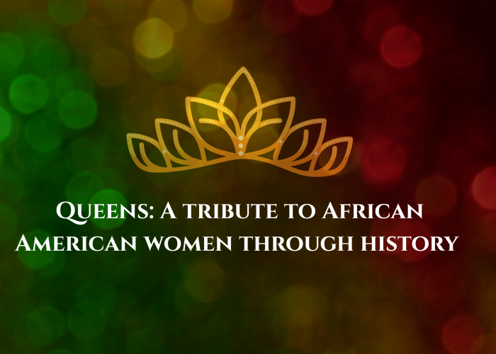 Queens: A Tribute to African American Women through History graphic with crown and green, yellow, and red background